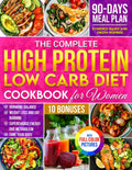 The Complete High Protein Low Carb Diet Cookbook for Women: Healthy, Quick, and Delicious Recipes to Balance Hormones, Enhance Metabolism, and Burn Fat Fast! by Sophie Cappuccino