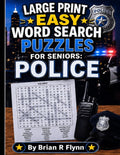 LARGE PRINT EASY WORD SEARCH PUZZLES FOR SENIORS : POLICE: COGNITIVE GAMES FOR SENIORS 100 PUZZLES EACH WITH 20 SEARCH WORDS THATS 2000 BRAIN BOOSTING FUN by Brian R Flynn
