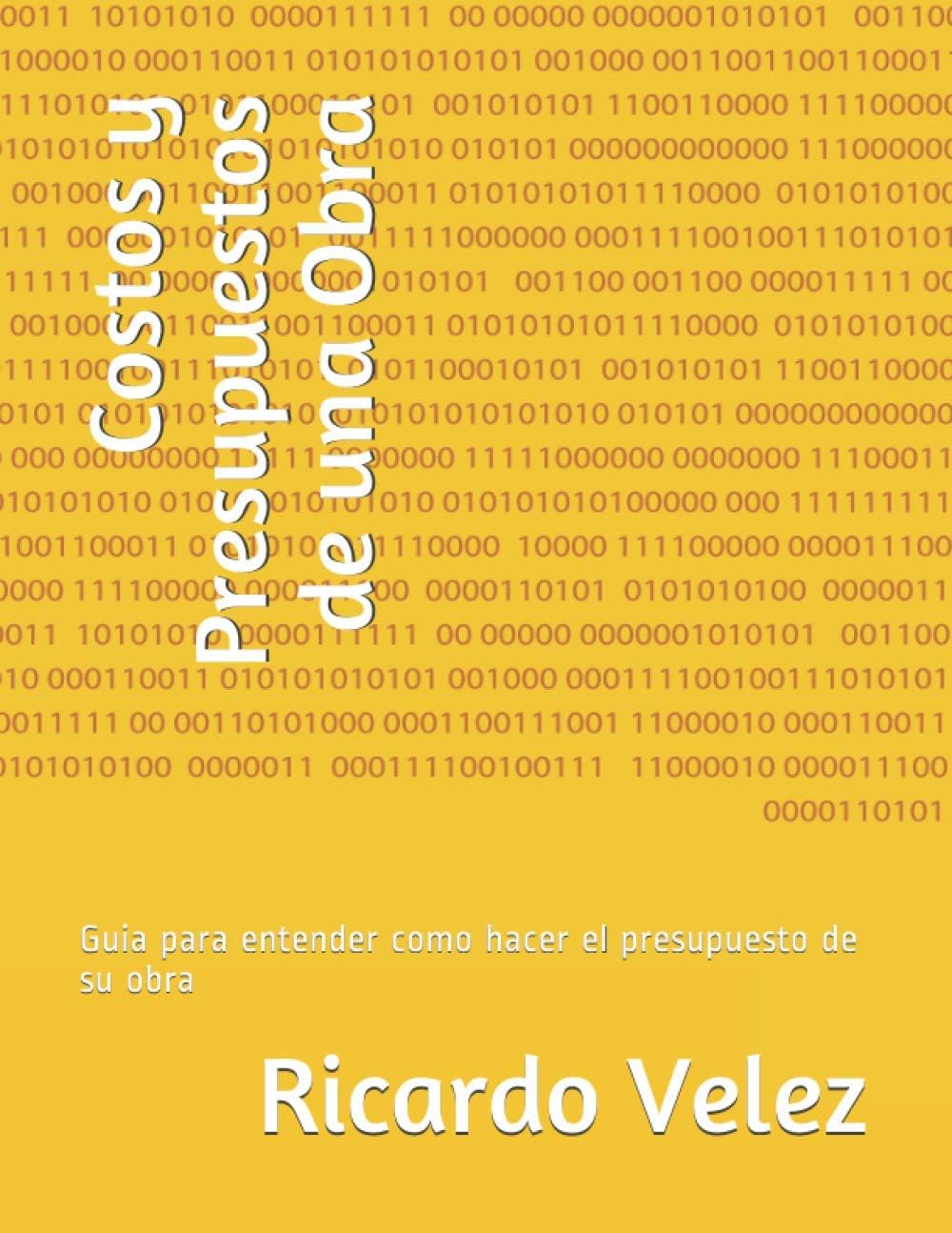 Costos y Presupuestos de una Obra: Guia para entender como hacer el presupuesto de su obra (Cursos de Construccion) (Spanish Edition) by Ricardo Velez