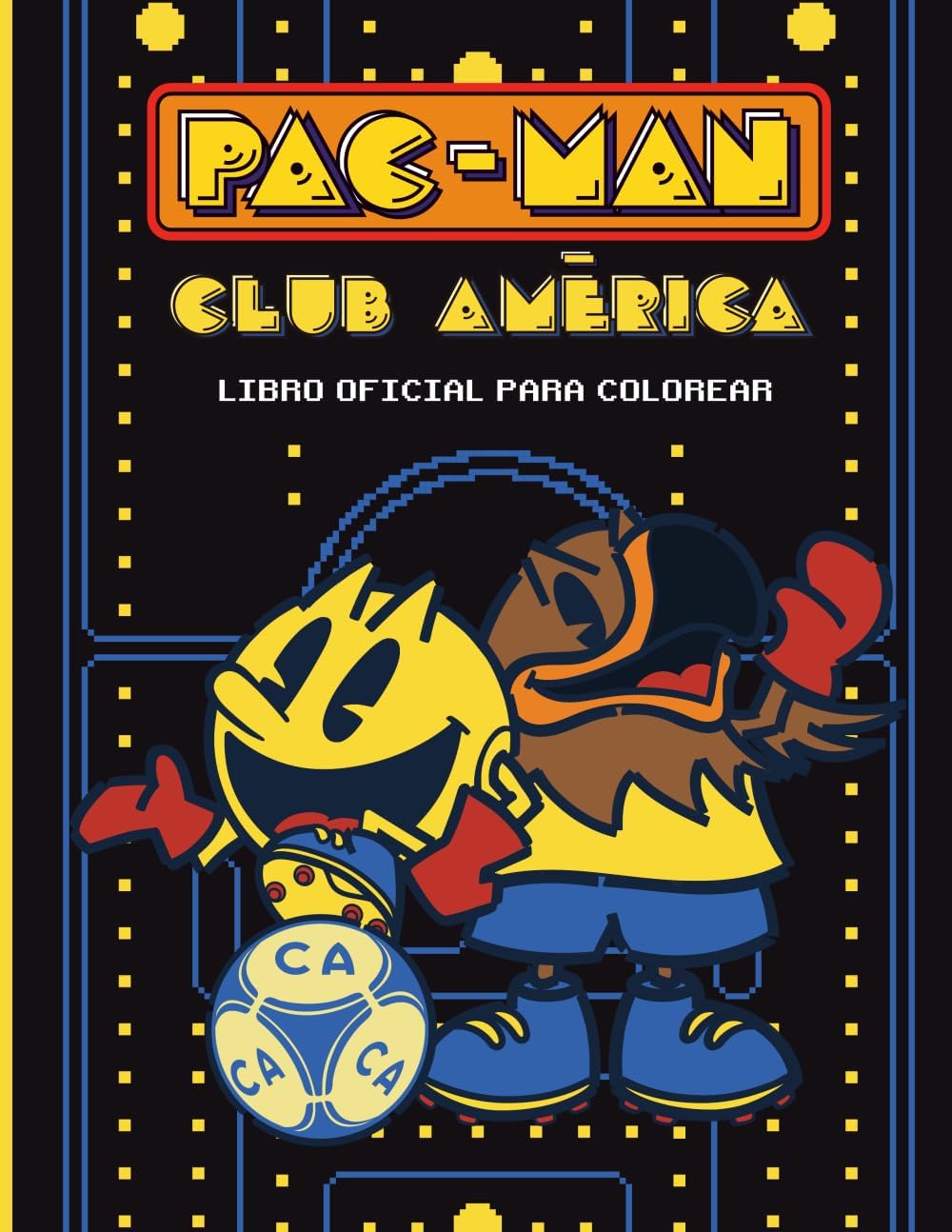 Club América x PAC-MAN Libro Oficial para Colorear (Spanish Edition) by Sym Ink