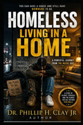 Homeless Living In a Home by Dr. Phillip H. Clay Jr.