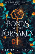 Bonds of the Forsaken: A Reverse Harem Romantasy (Her Forsaken Mates) by Olivia K Moto