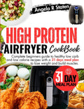High Protein Air Fryer Cookbook: Complete beginners guide to healthy low fat recipes and 31 days meal plan to lose weight and build muscles. by Angela R. Staten