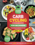 Carb Cycling Cookbook for Beginners: Fitness Recipes and Comprehensive Meal Plans for Muscle Building, Including Flavorful Low & High Protein Day Options by Oriel Geis