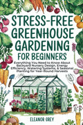 Stress-Free Greenhouse Gardening for Beginners: Everything You Need to Know About Backyard Nursery Design, Energy Efficiency, Watering Systems, & ... for Year-Round Harvests (Pocket Farms) by Eleanor Grey