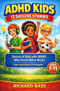 ADHD Kids 12 Success Stories: Stories of Kids with ADHD Who Found What Works, Including Easy Activities and Strategies for Ages 7–11 (Neurodivergent Success Stories Series) by Richard Bass