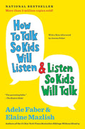 How to Talk So Kids Will Listen & Listen So Kids Will Talk (The How To Talk Series) by Adele Faber