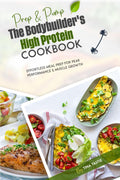 Prep & Pump The Bodybuilder's High Protein Cookbook: Effortless Meal Prep for Peak Performance & Muscle Growth by Tina Tastie