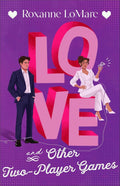 Love and Other Two-Player Games: A No-Spice Enemies-to-Lovers Contemporary Romance with Workplace Romance, a CEO Millionaire, and Video Gaming by Roxanne LoMarc