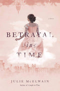 Betrayal in Time: A Novel (Kendra Donovan Mystery Series) by Julie McElwain