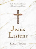Jesus Listens: Daily Devotional Prayers of Peace, Joy, and Hope (A 365-Day Prayer Book) by Sarah Young