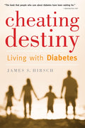 Cheating Destiny: Living with Diabetes – A Candid Memoir Blending Reportage, History, and Science by James S. Hirsch