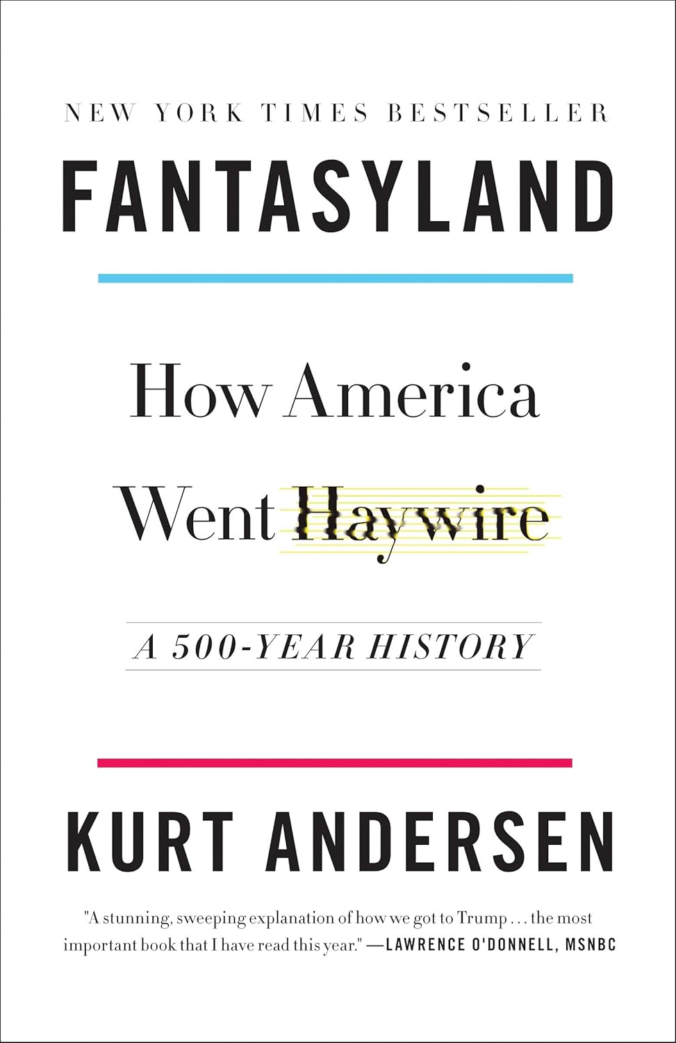 Fantasyland: How America Went Haywire: A 500-Year History by Kurt Andersen