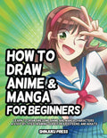 How to Draw Anime and Manga for Beginners: Learn to Draw Awesome Anime and Manga Characters - A Step-by-Step Drawing Guide for Kids, Teens, and Adults by Shinjuku Press