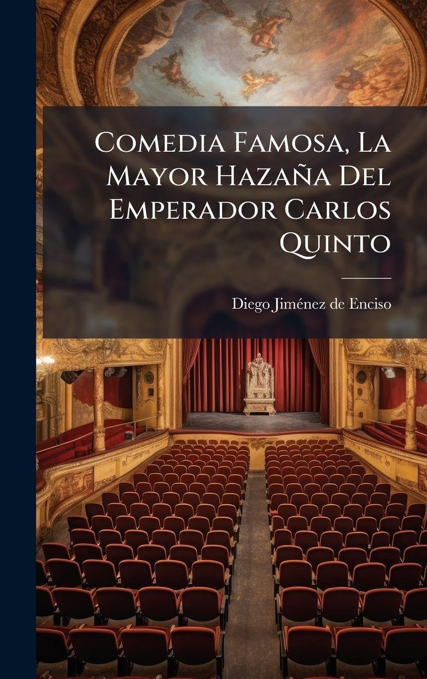 Comedia Famosa, La Mayor Hazaña Del Emperador Carlos Quinto (Spanish Edition) by Diego Jimã(c)Nez de Enciso