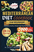 MEDITERRANEAN DIET COOKBOOK FOR BEGINNERS: Embrace a Healthy Lifestyle with Flavorful Recipes by Dr. Jaclyn N. Anderson