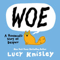 Woe: A Housecat's Story of Despair: (A Graphic Novel) by Lucy Knisley