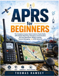 APRS for Beginners: The Complete Amateur Radio Guide to Packet Radio, GPS Position Reporting, Emergency Communication, Off-Grid Operations, Mobile Tracking, Tactical Messaging, and APRS Networks by Thomas Ramsey