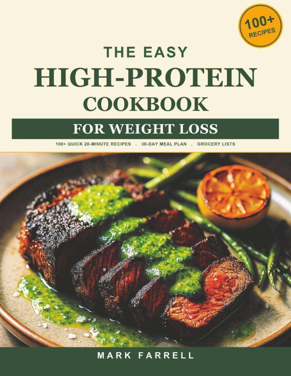 The Easy High-Protein Cookbook for Weight Loss (FULL COLOR): 100+ Quick, 20-Minute Recipes to Burn Fat and Build Muscle, Plus a 30-Day Meal Plan, ... and the Cooking Secrets Nobody Tells You by Mark Farrell