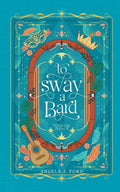 To Sway a Bard: A Standalone Romantasy by Angela J. Ford
