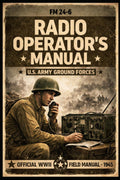 FM 24-6 Radio Operator's Manual, Army Ground Forces, June 1945: U.S. Army Signal Corps Training Guide to Battlefield Communications, Survival Radio Skills & Military Procedures by United States War Office