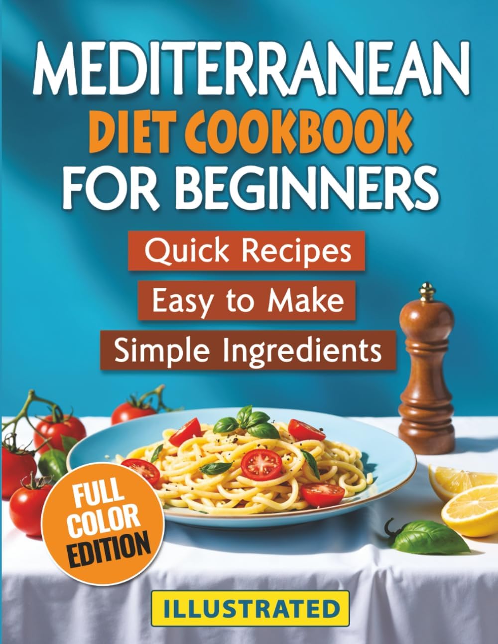 Mediterranean Diet Cookbook for Beginners (Illustrated): Quick & Healthy Recipes You Can Easily Make at Home With Simple, Everyday Ingredients by Mamma Mediterranea