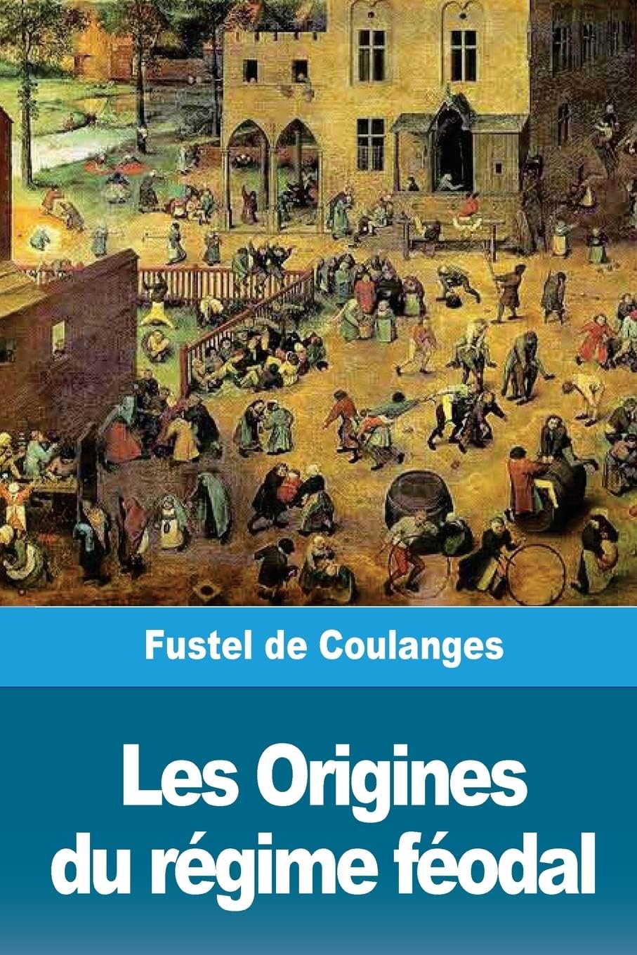 Les Origines du régime féodal: La propriété foncière dans l’empire romain et dans la société mérovingienne (French Edition) by Fustel de Coulanges