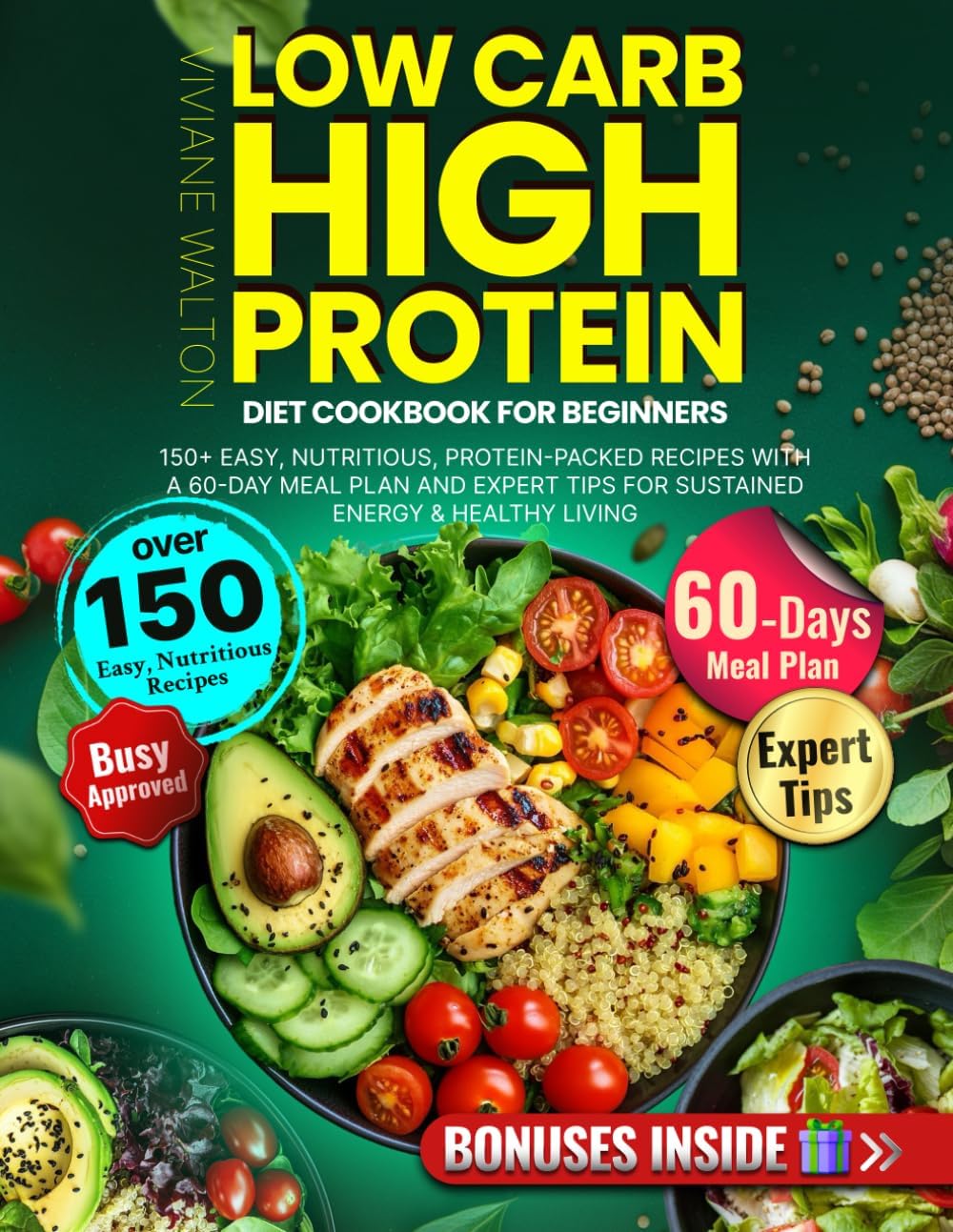 Low Carb High Protein Diet Cookbook for Beginners: 150+ Easy, Nutritious, Protein-Packed Recipes with a 60-Day Meal Plan and Expert Tips for Sustained Energy & Healthy Living by Viviane Walton