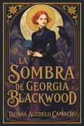La sombra de Georgia Blackwood: Brujas, reencarnación y un amor que desafía el tiempo. (Spanish Edition) by Tatiana Agudelo Camacho