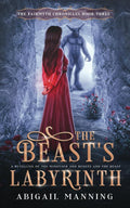 The Beast's Labyrinth: A Retelling of The Minotaur and Beauty and the Beast (The Fairmyth Chronicles) by Abigail Manning