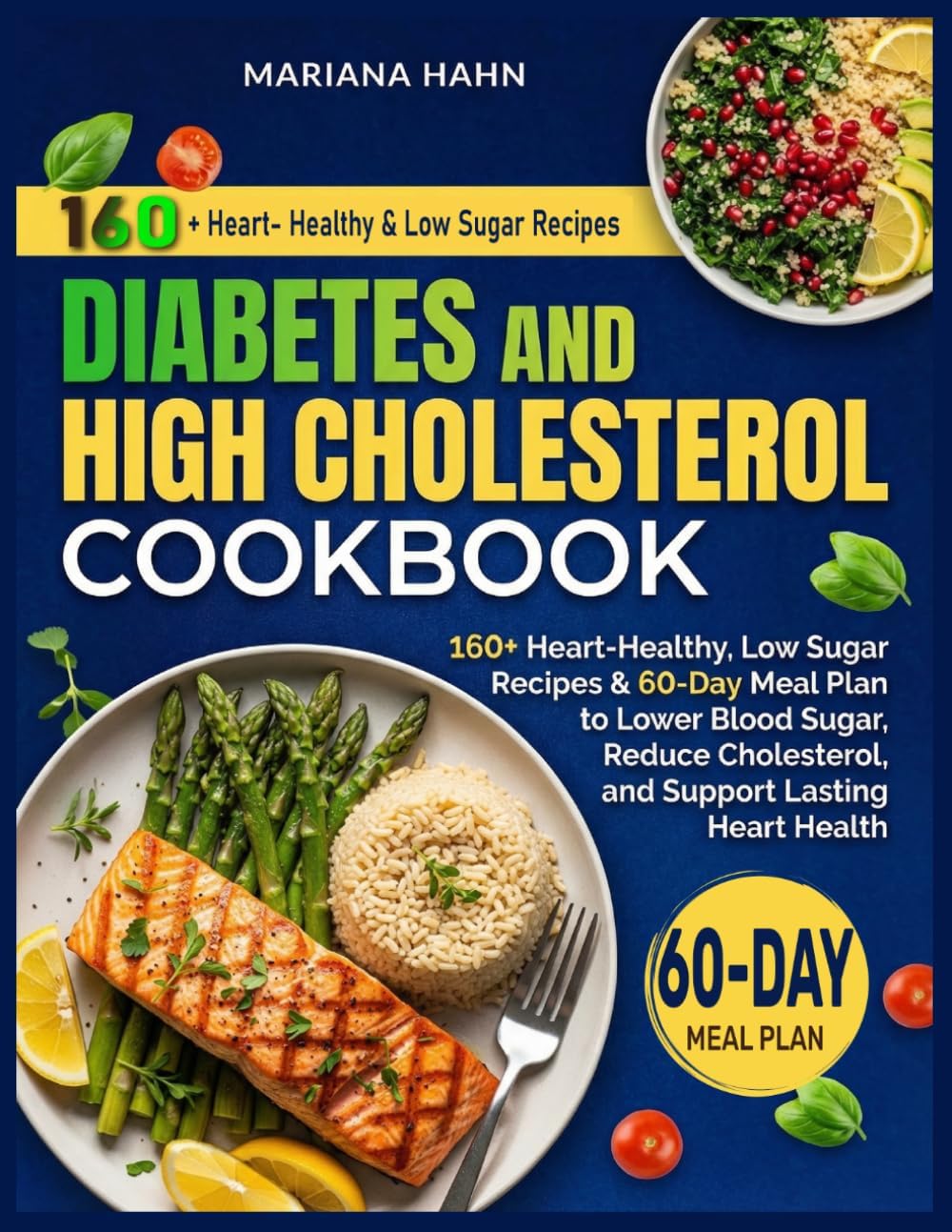 Diabetes and High Cholesterol Cookbook: 160+ Heart-Healthy, Low Sugar Recipes & 60-Day Meal Plan to Lower Blood Sugar, Reduce Cholesterol, and Support Lasting Heart Health by Mariana Hahn
