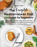The Complete Mediterranean Diet Cookbook For Beginners: A Simple Guide to Healthy Eating and Flavorful Meals with Easy and Delicious 70+ Mediterranean Recipes for Beginners for a Nutritious Lifestyle. by Charlene C. Butler