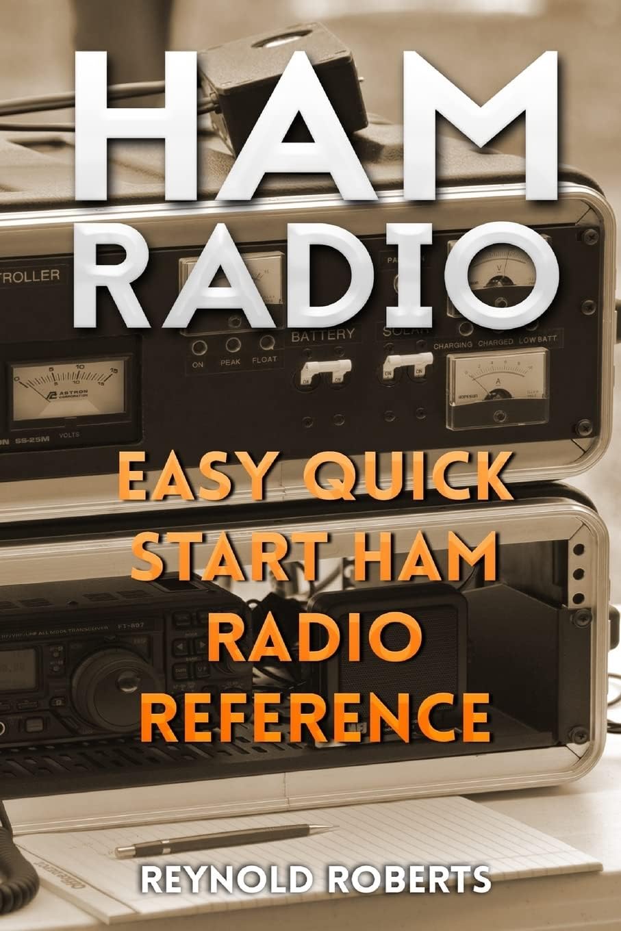 Ham Radio: Easy Quick Start Ham Radio Reference by Reynold Roberts