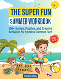 The Super Fun Summer Workbook: 100+ Games, Puzzles, and Creative Activities for Endless Summer Fun! by Iselen Virel
