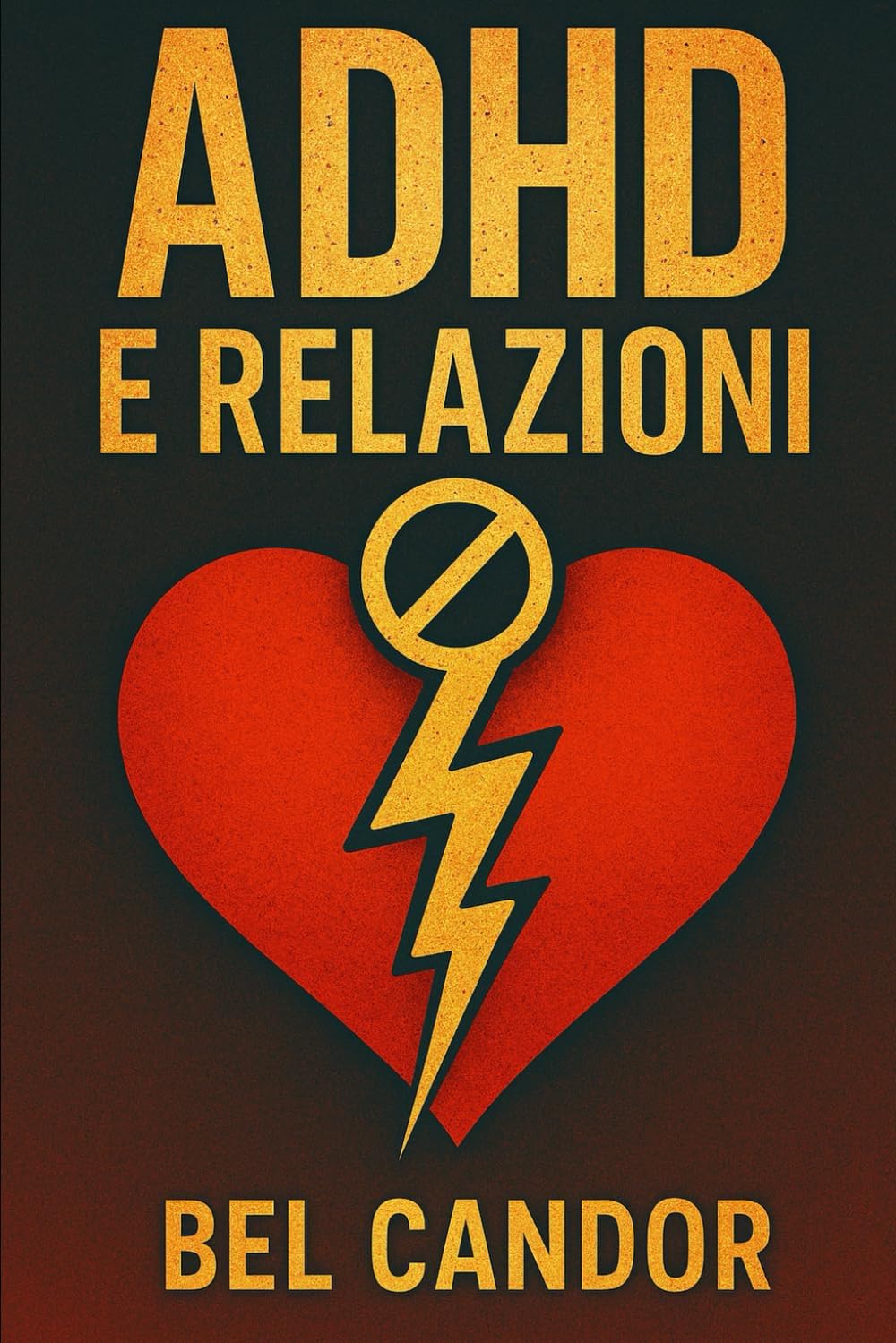ADHD E RELAZIONI: Come mantenere relazioni sane ed equilibrate quando si ha l'ADHD, ANCHE quando il caos sembra inevitabile! (adhd IT) (Italian Edition) by BEL CANDOR