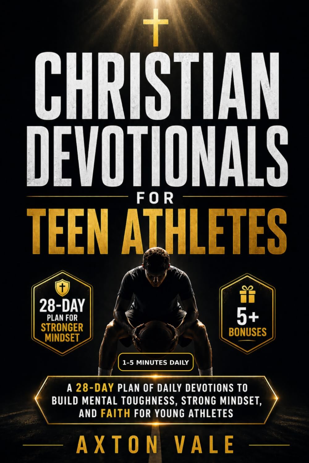 Christian devotionals for teen athletes: A 28-Day Plan of Daily Devotions to Build Mental Toughness, Strong Mindset, and Faith for Young Athletes by Axton Vale