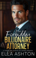 The Forbidden Billionaire Attorney: A Single Dad Enemies-to-Lovers Romance by Ella Ashton