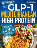 The GLP-1 Mediterranean High Protein Cookbook: 101 Gut-Friendly Recipes & a 30-Day Meal Plan to Protect Muscle Mass, Beat Nausea & Keep the Weight Off for Good by Sarah Collins