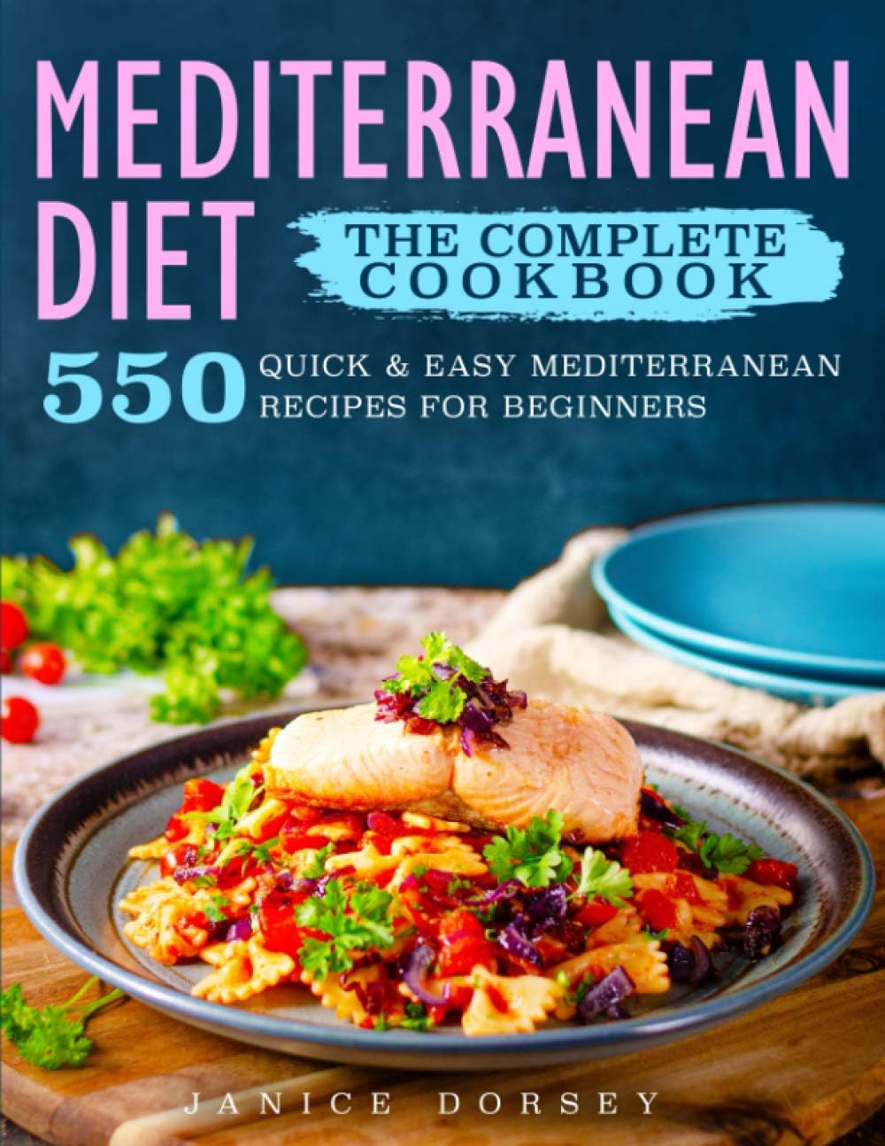 The Complete Mediterranean Diet Cookbook: 550 Quick & Easy Mediterranean Diet Recipes For Beginners by Janice Dorsey