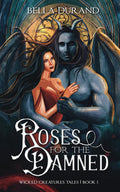 Roses for the Damned: A Dark Hunchback of Notre-Dame Retelling (Wicked Creatures Tales) by Bella Durand
