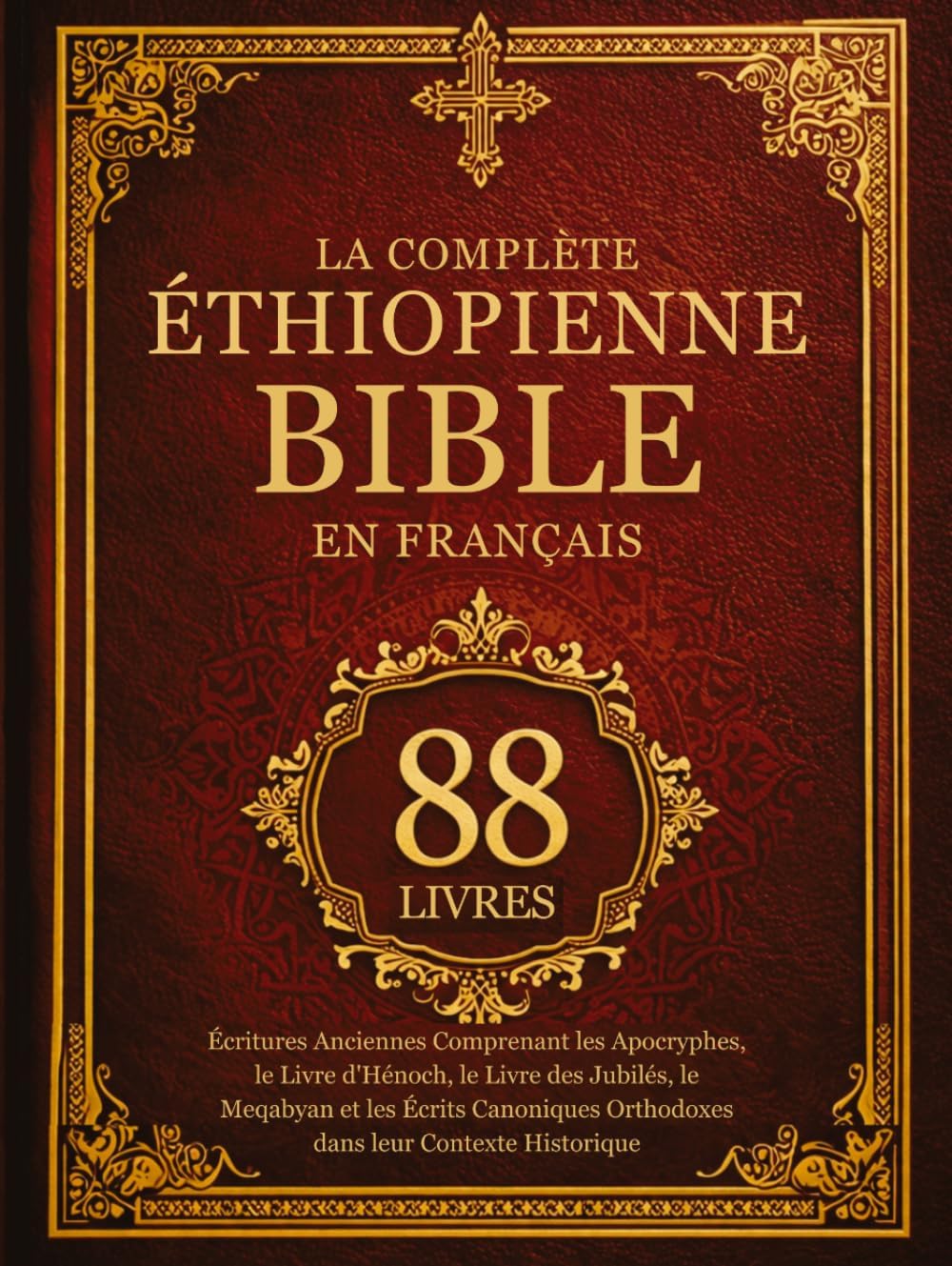 La Bible Éthiopienne Complète en Français (88 Livres): Écritures Anciennes Comprenant les Apocryphes, le Livre d'Hénoch, le Livre des Jubilés, le ... leur Contexte Historique (French Edition) by Anonymous
