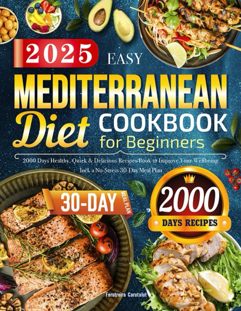 2025 Easy Mediterranean Diet Cookbook for Beginners: 2000 Days Healthy, Quick & Delicious Recipes Book to Improve Your Wellbeing | Incl. a No-Stress 30-Day Meal Plan by Ferutreira Carutalut