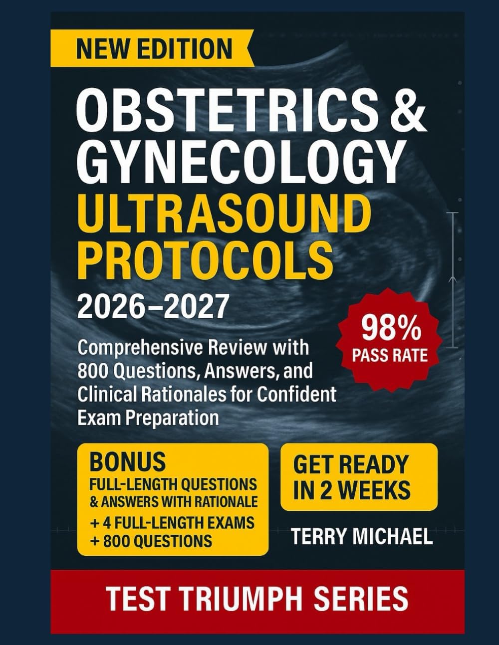 OBSTETRICS & GYNECOLOGY ULTRASOUND PROTOCOLS: Comprehensive Review with 800 Questions, Answers, and Clinical Rationales for Confident Exam Preparation by TERRY MICHAEL