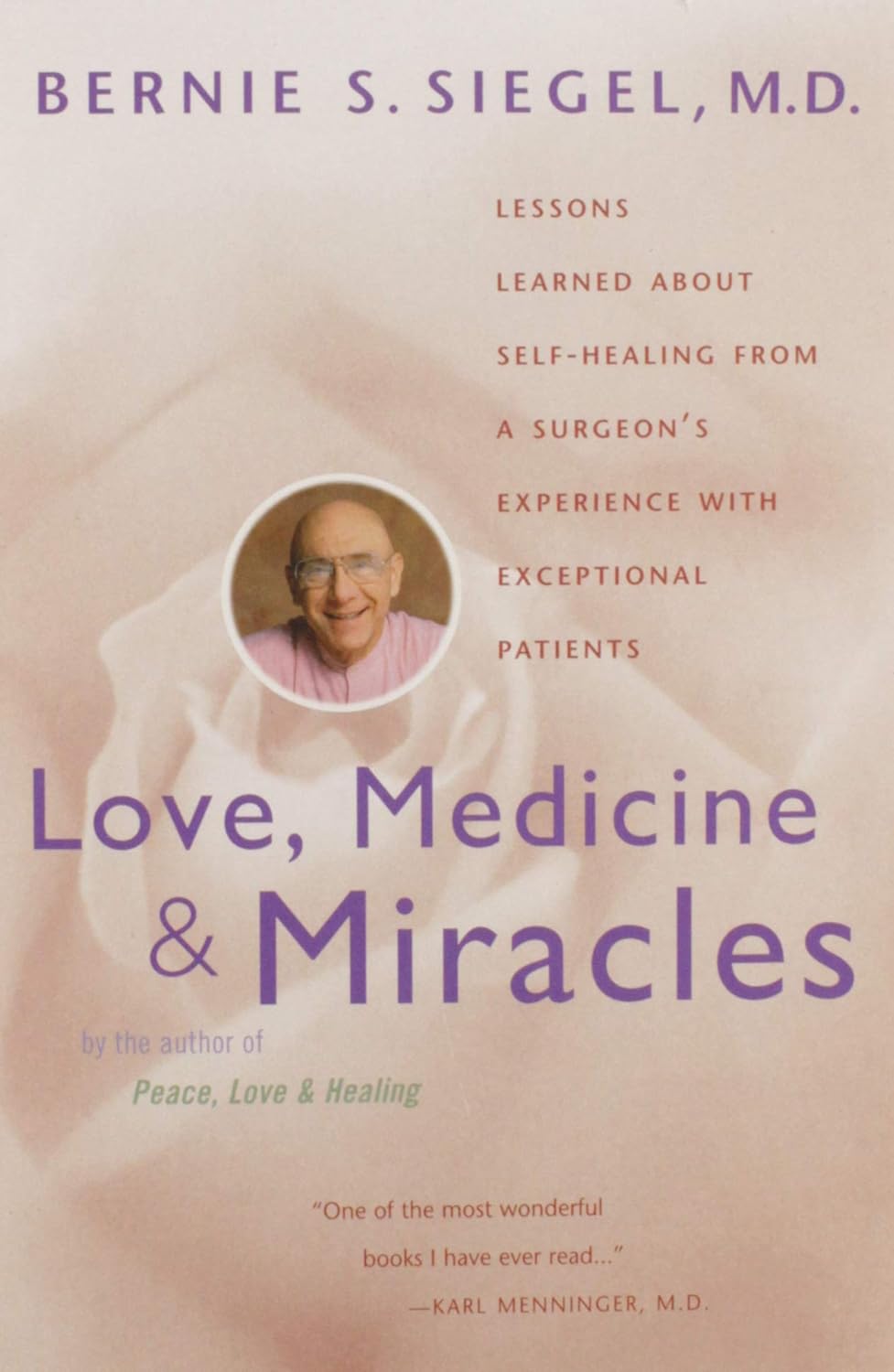 Love, Medicine and Miracles: Lessons Learned about Self-Healing from a Surgeon's Experience with Exceptional Patients by Bernie S. Siegel