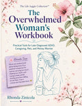 The Overwhelmed Woman’s Workbook: Practical Tools for Late-Diagnosed ADHD, Caregiving, Pets, and Money Worries by Rhonda Zinicola
