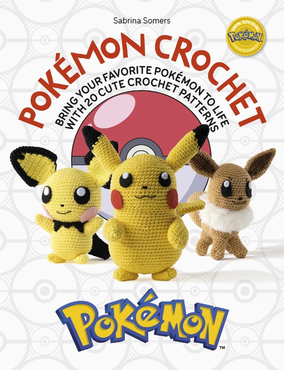 Pokémon Crochet: Bring your favorite Pokémon to life with 20 cute crochet patterns by Sabrina Somers