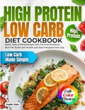 High Protein Low Carb Diet Cookbook: Quick, Tasty & Filling Recipes with Full-Color Photos to Burn Fat, Build Lean Muscle, and Stay Energized Every Day by Sophie Males