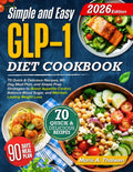 Simple and Easy GLP-1 Diet Cookbook: 70 Quick & Delicious Recipes, 90-Day Meal Plan, and Simple Prep Strategies to Boost Appetite Control, Balance Blood Sugar, and Maintain Lasting Weight Loss by Maris A. Thalwen