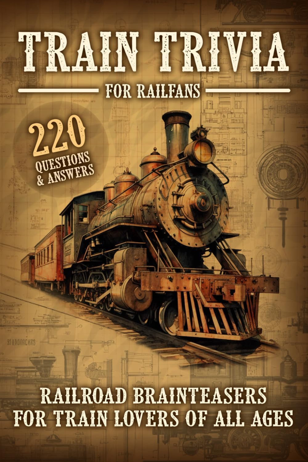 Train Trivia For Railfans Railroad Brainteasers For Train Lovers Of All Ages 220 Questions & Answers by Pam Anderson