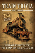 Train Trivia For Railfans Railroad Brainteasers For Train Lovers Of All Ages 220 Questions & Answers by Pam Anderson